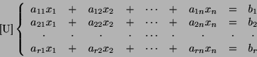 \begin{displaymath}\mbox{[U]}\left\{\begin{array}{ccccccccc}
a_{11}x_1&+&a_{12}x...
...r1}x_1&+&a_{r2}x_2&+&\cdots&+&a_{rn}x_n&=&b_r\end{array}\right.\end{displaymath}