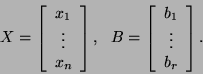 \begin{displaymath}X=\left[\begin{array}{c}x_1\\
\vdots x_n\end{array}\right],  B=\left[\begin{array}{c}b_1 \vdots b_r\end{array}\right].\end{displaymath}