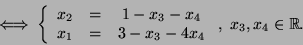 \begin{displaymath}\iff\left\{\begin{array}{ccc}x_2&=&1-x_3-x_4\\
x_1&=&3-x_3-4x_4\end{array}\right., x_3,x_4\in {\mathbb{R}}.\end{displaymath}