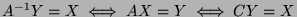 $A^{-1}Y=X\iff AX=Y\iff CY=X$