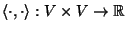 $\langle\cdot,\cdot\rangle:V\times V\rightarrow {\mathbb{R}}$