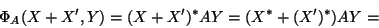 \begin{displaymath}\Phi_A(X+X',Y)=(X+X')^*AY=(X^*+(X')^*)AY=\end{displaymath}