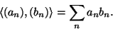 \begin{displaymath}\langle(a_n),(b_n)\rangle=\sum_na_nb_n.\end{displaymath}