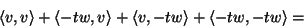 \begin{displaymath}\langle v,v\rangle+\langle -tw,v\rangle+\langle v,
-tw\rangle+\langle -tw,-tw\rangle=\end{displaymath}