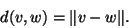 \begin{displaymath}d(v,w)=\Vert v-w\Vert.\end{displaymath}