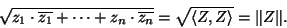 \begin{displaymath}\sqrt{z_1\cdot\overline{z_1}+\cdots+z_n\cdot\overline{z_n}}=\sqrt{\langle
Z,Z\rangle}=\Vert Z\Vert.\end{displaymath}