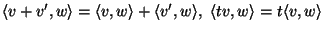 $\langle v+v',w\rangle=\langle v,w\rangle+\langle v',w\rangle,\
\langle tv,w\rangle=t\langle v,w\rangle$