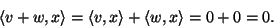 \begin{displaymath}\langle v+w,x\rangle=\langle v,x\rangle+\langle w,x\rangle=0+0=0.\end{displaymath}