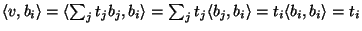 $\langle
v,b_i\rangle=\langle\sum_jt_jb_j,b_i\rangle=\sum_jt_j\langle
b_j,b_i\rangle=t_i\langle b_i,b_i\rangle=t_i$