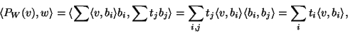 \begin{displaymath}\langle P_W(v),w\rangle=\langle \sum\langle v,b_i\rangle b_i,...
...b_i\rangle\langle
b_i,b_j\rangle=\sum_it_i\langle v,b_i\rangle,\end{displaymath}