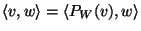 $\langle v,w\rangle=\langle P_W(v),w\rangle$