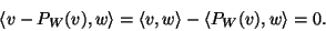 \begin{displaymath}\langle v-P_W(v),w\rangle=\langle v,w\rangle-\langle
P_W(v),w\rangle=0.\end{displaymath}