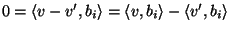 $0=\langle v-v',b_i\rangle=\langle v,b_i\rangle-\langle
v',b_i\rangle$