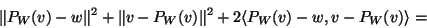 \begin{displaymath}\Vert P_W(v)-w\Vert^2+\Vert v-P_W(v)\Vert^2+2\langle P_W(v)-w,v-P_W(v)\rangle=\end{displaymath}