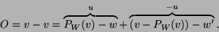 \begin{displaymath}O=v-v=\overbrace{P_W(v)-w}^u+\overbrace{(v-P_W(v))-w'}^{-u}.\end{displaymath}