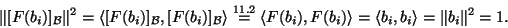 \begin{displaymath}\Vert[F(b_i)]_{{\cal B}}\Vert^2=\langle [F(b_i)]_{{\cal B}},
...
...F(b_i),F(b_i)\rangle=\langle b_i,b_i\rangle=\Vert b_i\Vert^2=1.\end{displaymath}