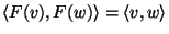 $\langle
F(v),F(w)\rangle=\langle v,w\rangle$