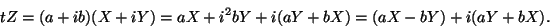 \begin{displaymath}tZ=(a+ib)(X+iY)=aX+i^2bY+i(aY+bX)=(aX-bY)+i(aY+bX).\end{displaymath}