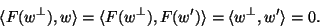 \begin{displaymath}\langle F(w^{\perp}),w\rangle=\langle
F(w^{\perp}),F(w')\rangle=\langle w^{\perp},w'\rangle=0.\end{displaymath}