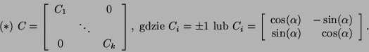 \begin{displaymath}(*) C=\left[\begin{array}{ccc}C_1&\mbox{}&0\\
\mbox{}&\ddot...
...)&-\sin(\alpha)\\
\sin(\alpha)&\cos(\alpha)\end{array}\right].\end{displaymath}