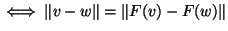 $\iff\Vert v-w\Vert=\Vert F(v)-F(w)\Vert$