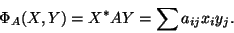 \begin{displaymath}\Phi_A(X,Y)=X^*AY=\sum a_{ij}x_iy_j.\end{displaymath}