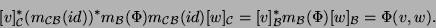 \begin{displaymath}[v]^*_{{\cal C}}(m_{{\cal C}{\cal B}}(id))^*m_{{\cal B}}(\Phi...
...C}}=[v]^*_{{\cal B}}m_{{\cal B}}(\Phi)[w]_{{\cal B}}=\Phi(v,w).\end{displaymath}