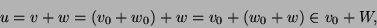 \begin{displaymath}u=v+w=(v_0+w_0)+w=v_0+(w_0+w)\in v_0+W,\end{displaymath}