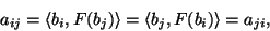 \begin{displaymath}a_{ij}=\langle b_i,F(b_j)\rangle=\langle b_j,F(b_i)\rangle=a_{ji},\end{displaymath}