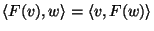 $\langle F(v),w\rangle=\langle
v,F(w)\rangle$