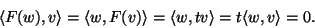 \begin{displaymath}\langle F(w),v\rangle=\langle w,F(v)\rangle=\langle
w,tv\rangle=t\langle w,v\rangle=0.\end{displaymath}