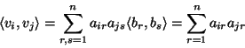 \begin{displaymath}\langle v_i,v_j\rangle=\sum_{r,s=1}^na_{ir}a_{js}\langle
b_r,b_s\rangle=\sum_{r=1}^na_{ir}a_{jr}\end{displaymath}