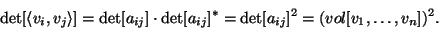 \begin{displaymath}\det[\langle v_i,v_j\rangle
]=\det[a_{ij}]\cdot\det[a_{ij}]^*=\det[a_{ij}]^2=(vol[v_1,\dots,v_n])^2.\end{displaymath}