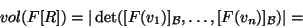 \begin{displaymath}vol(F[R])=\vert\det([F(v_1)]_{{\cal B}},\dots,[F(v_n)]_{{\cal B}})\vert=\end{displaymath}