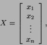 \begin{displaymath}X=\left[\begin{array}{c}x_1 x_2 \vdots x_n\end{array}\right],\end{displaymath}