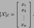 \begin{displaymath}[X]_{{\cal E}}=\left[\begin{array}{c}x_1 x_2 \vdots\\
x_n\end{array}\right].\end{displaymath}