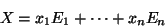 \begin{displaymath}X=x_1E_1+\cdots+x_nE_n\end{displaymath}