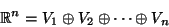 \begin{displaymath}{\mathbb{R}}^n=V_1\oplus V_2\oplus\cdots\oplus V_n\end{displaymath}