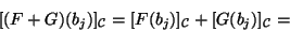 \begin{displaymath}[(F+G)(b_j)]_{{\cal C}}=[F(b_j)]_{{\cal C}}+[G(b_j)]_{{\cal C}}=\end{displaymath}