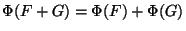 $\Phi(F+G)=\Phi(F)+\Phi(G)$