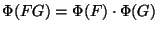 $\Phi(FG)=\Phi(F)\cdot \Phi(G)$