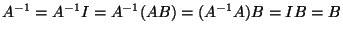 $A^{-1}=A^{-1}I=A^{-1}(AB)=(A^{-1}A)B=IB=B$