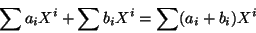 \begin{displaymath}\sum a_iX^i + \sum b_iX^i= \sum (a_i+b_i)X^i\end{displaymath}