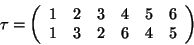 \begin{displaymath}\tau=\left(\begin{array}{ccccccc}1&2&3&4&5&6\\
1&3&2&6&4&5\end{array}\right)\end{displaymath}