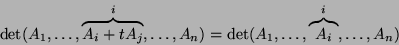 \begin{displaymath}\det(A_1,\dots,\overbrace{A_i+tA_j}^i,\dots,A_n)=\det(A_1,\dots,\overbrace{A_i}^i,\dots,A_n)\end{displaymath}