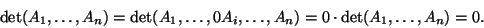 \begin{displaymath}\det(A_1,\dots,A_n)=\det(A_1,\dots,0A_i,\dots,A_n)=0\cdot\det(A_1,\dots,A_n)=0.\end{displaymath}