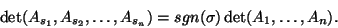 \begin{displaymath}\det(A_{s_1},A_{s_2},\dots,A_{s_n})=sgn(\sigma)\det(A_1,\dots,A_n).\end{displaymath}