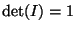 $\det(I)=1$