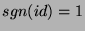 $sgn(id)=1$