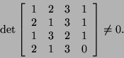 \begin{displaymath}\det\left[\begin{array}{cccc}1&2&3&1 2&1&3&1 1&3&2&1\\
2&1&3&0\end{array}\right]\neq 0.\end{displaymath}